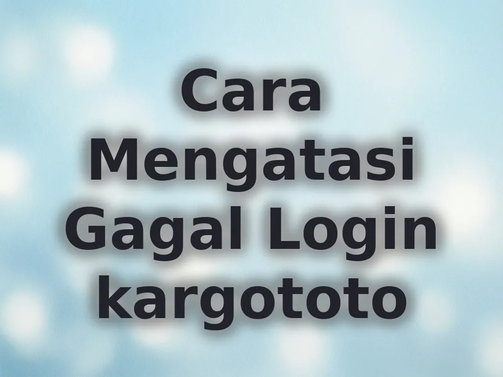 Cara Mengatasi Gagal Login kargototo