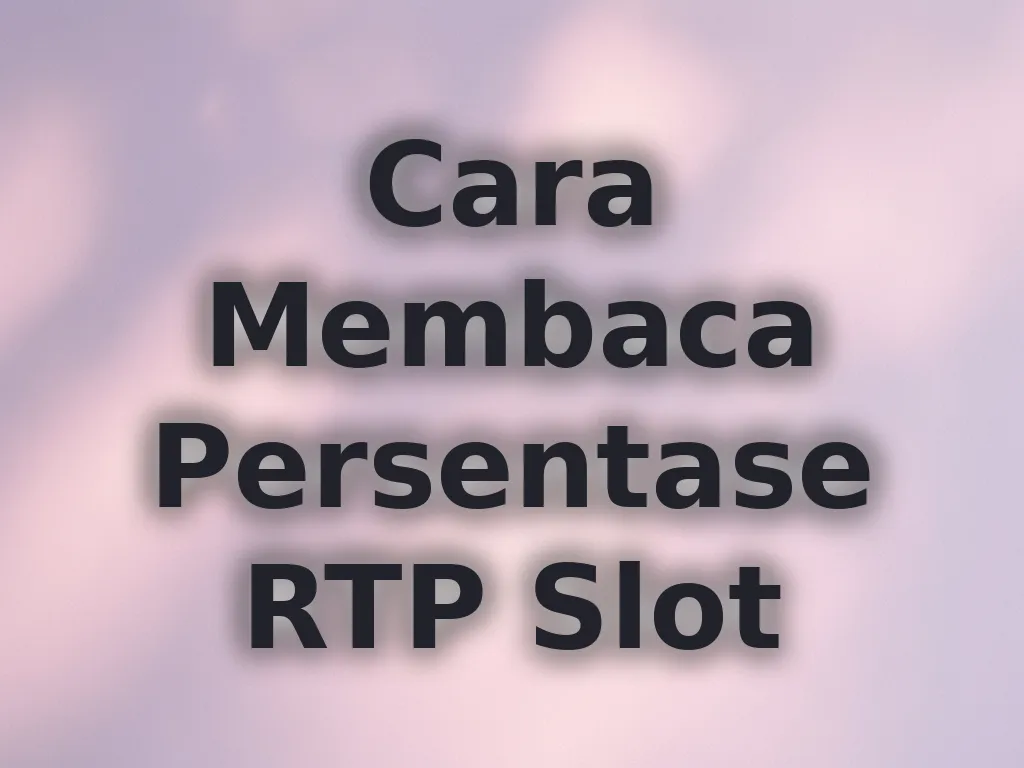 Cara Membaca Persentase RTP Slot